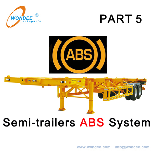 Introductions of semi-trailers ABS system (Part 5)